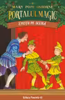 Portalul magic. Emotii pe scena Vol.21 - Mary Pope Osborne