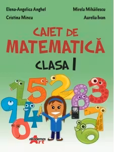 Caiet de matematica. Clasa 1 - Elena-Angelica Anghel