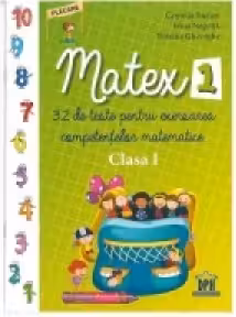 Matex 1. 32 de teste pentru exersarea competentelor matematice - Clasa I