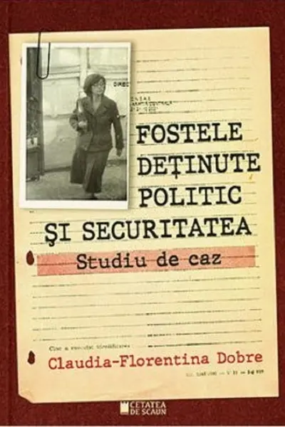 Fostele detinute politic si securitatea. Studiu de caz