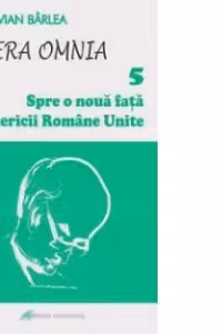 Opera Omnia V. Spre o noua fata a Bisericii Romane Unite