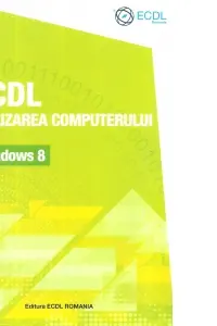 ECDL Utilizarea computerului Windows 8 - Raluca Constantinescu, Ionut Danaila