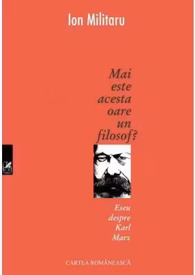 Mai este acesta oare un filosof? Eseu despre Karl Marx