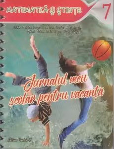 Jurnalul meu scolar pentru vacanta. Matematica si stiinte. Clasa a VII-a