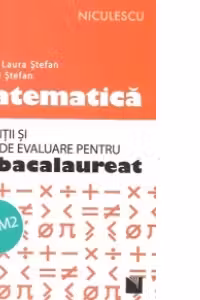 Matematica. Exercitii si teste de evaluare pentru bacalaureat. M1-M2