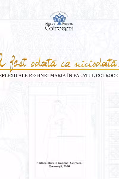A fost odata ca niciodata... Reflexii ale Reginei Maria in Palatul Cotroceni