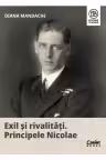 Exil si rivalitati Principele Nicolae