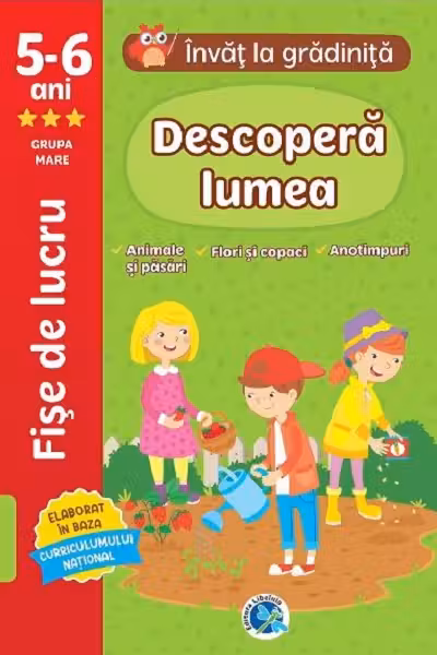 Descopera lumea - 5-6 ani. Grupa mare
