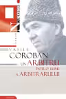 Vasile Coroban-Un arbitru intr-o lume a arbitrarului.