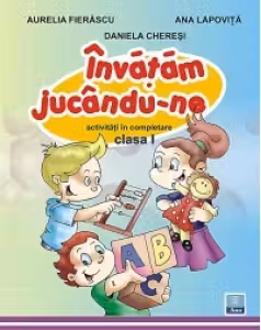 Invatam jucandu-ne - Activitati in completare clasa I