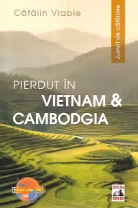 Pierdut în Vietnam și Cambodgia. Jurnal de călătorie
