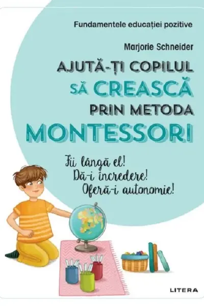 AJUTA-TI COPILUL SA CREASCA PRIN METODA MONTESSORI.