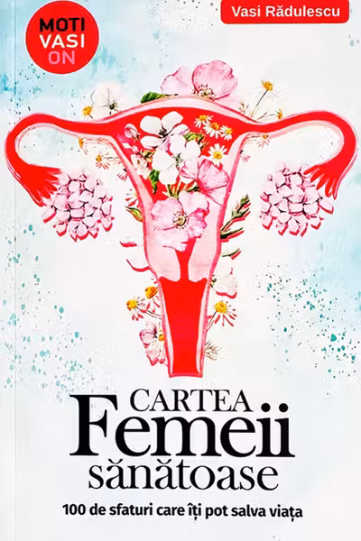 Cartea femeii sanatoase. 100 de sfaturi care iti pot salva viata