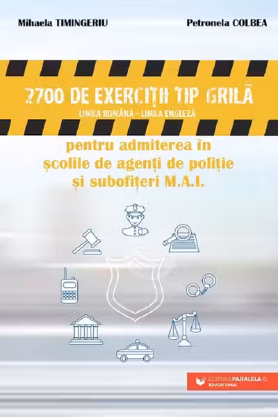 2700 de exercitii tip grila pentru admiterea in scolile de politie si subofiteri M.A.I.