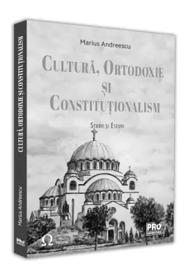 Cultura, ortodoxie si constitutionalism. Studii si eseuri
