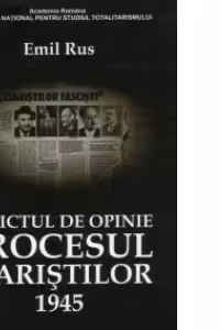 Delictul de opinie : Procesul ziaristilor 1945
