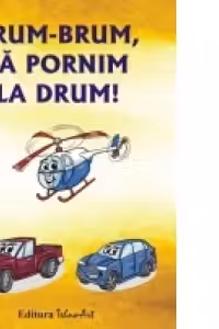 Brum-Brum, sa pornim la drum!