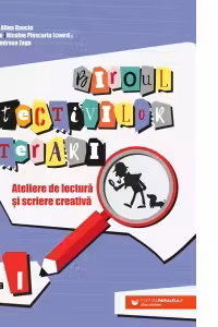 Biroul detectivilor literari. Ateliere de lectura si scriere creativa. Clasa 1
