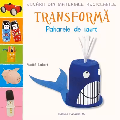 Jucarii din materiale reciclabile Transforma Paharele de iaurt