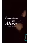 Intreab-o pe Alice