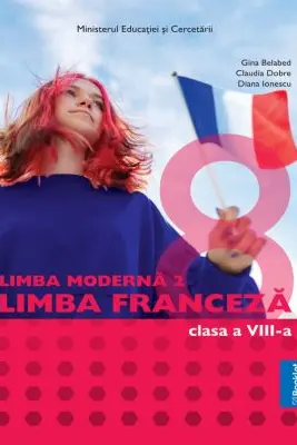 Manual Limba Moderna 2 Franceza clasa a 8-a - Gina Belabed, Claudia Dobre, Diana Ionescu