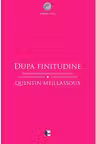 Dupa finitudine. Eseu asupra necesitatii contingentei