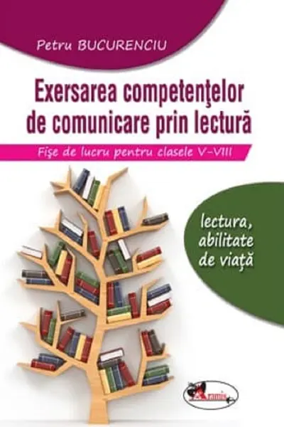 Exersarea competențelor de comunicare prin lectură. Fișe de lucru - Clasele 5-8