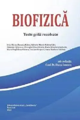 Biofizica. Teste grila rezolvate - Conf. Dr. Diana Ionescu