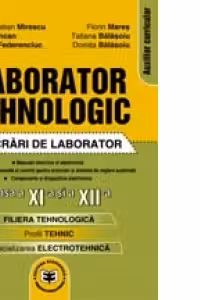 Laborator tehnologic clasa a XI-a si a XII-a. Lucrari de laborator. Filiera tehnologica, profil tehnic, specializarea electrotehnica