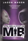 Tatal meu a fost un MIB Vol.4