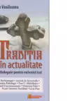Traditia in actualitate. Repere diagonale pentru mileniul trei