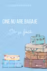 Cine nu are bagaj să își facă