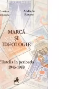Marca si ideologie : Filatelia in perioada 1945 - 1989