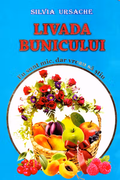 Livada bunicului. Eu sunt mic dar vreau sa stiu.