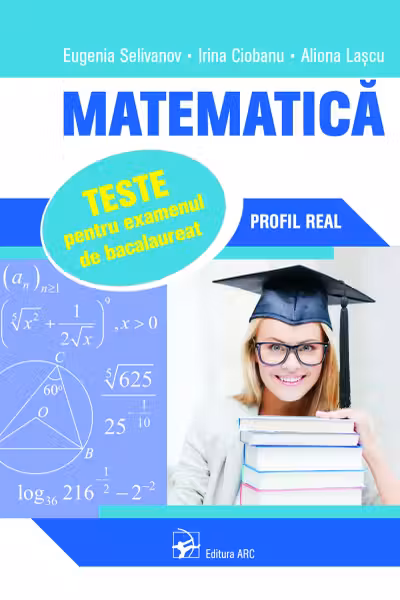 Matematica. Teste pentru examenul de bacalaureat. Profil Real