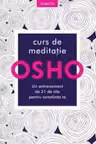 OSHO. CURS DE MEDITATIE. Un antrenament de 21 de zile pentru constiinta