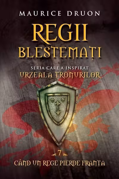 Regii blestemati. Cand un rege pierde Franta. VOL.7.