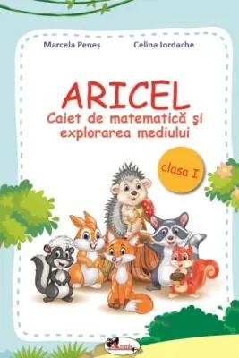 ARICEL. Caiet de matematica si explorarea mediului clasa I - Marcela Penes, Celina Iordache