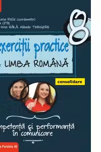 Exercitii practice de limba romana. Competenta si performanta in comunicare. Clasa a VIII-a. Consolidare
