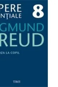 Freud Opere Esentiale vol. 8 Nevroza la copil