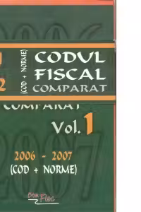 Codul fiscal comparat 2006 - 2007 (2 volume)