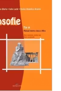 Filosofie - TIP A (manual pentru clasa a XII-a, filiera teoretica, profilul real, filiera vocationala)