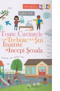 Toate cuvintele pe care trebuie sa le stii inainte sa incepi scoala