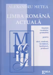 Limba romana actuala. Fonetica, vocabular, gramatica, pentru elevi, studenti, invatatori, institutori, profesori