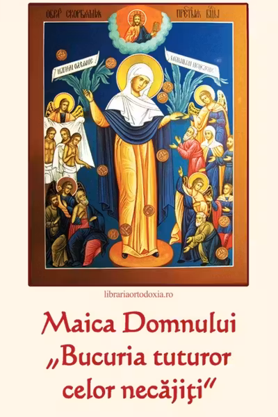Maica Domnului „Bucuria tuturor celor necajiti”