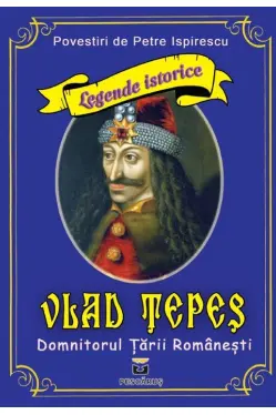 Vlad Tepes. Domnitorul Tarii Romanesti