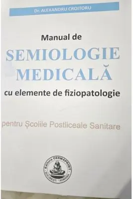 MANUAL de SEMIOLOGIE MEDICALA cu elemente de fiziopatologie pentru Scolile Postliceale Sanitare