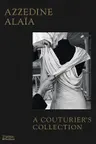 Azzedine Alaia: A Couturier's Collection