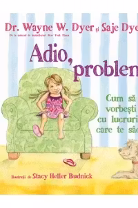 Adio, probleme! cum sa vorbesti cu lucrurile care te sacaie