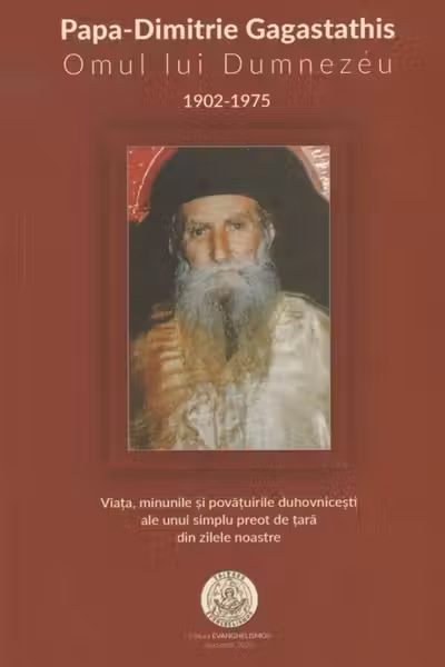 Papa-Dimitrie Gagastathis. Omul lui Dumnezeu (1902-1975)